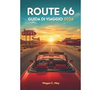ROUTE 66 GUIDA DI VIAGGIO 2026: Il viaggio definitivo sulla Route 66 con percorsi panoramici, monumenti storici e destinazioni iconiche in tutta l'America