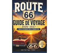ROUTE 66 GUIDE DE VOYAGE 2026-2027 POUR LES VOYAGEURS DÉBUTANTS: Le guide ultime du road trip avec cartes, trésors cachés, itinéraires, conseils ... incontournables de Chicago à Santa Monica.