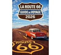ROUTE 66 GUIDE DE VOYAGE 2026: Le guide Route 66 Bucket List 150 arrêts emblématiques, sites historiques, expériences classiques de l’Amérique ... le long de la Route Mère des États-Unis