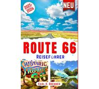 Route 66 Reiseführer 2025-2026: Entdecken Sie Amerikas berühmtesten Highway: Sehenswerte Ziele, versteckte Juwelen, malerische Routen und Expertentipps für Ihr ultimatives Roadtrip-Abenteuer