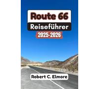 Route 66 Reiseführer 2025-2026: Entdecken Sie charmante Raststätten, kleine Städte und legendäre Sehenswürdigkeiten voller Geschichte, Charme und zeitloser Abenteuer