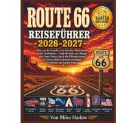 ROUTE 66 REISEFÜHRER 2026-2027: "Alles, was Sie brauchen, um Amerikas Mutterstraße sicher zu befahren - Stadt für Stadt von Chicago nach Santa Monica durch alle 8 Bundesstaaten mit Karten, Bildern...