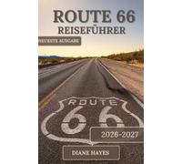 ROUTE 66 REISEFÜHRER: Der unverzichtbare Begleiter für Amerikas Mutterstraße, mit malerischen Routen, Geheimtipps und unvergesslichen Haltepunkten