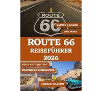 ROUTE 66 REISEFÜHRER (VOLLFARBE): Der ultimative Begleiter mit Highlights nach Bundesstaaten, Sehenswürdigkeiten, die man unbedingt besuchen sollte, ... Budgettipps und perfekten Reiserouten