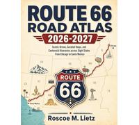 Route 66 Road Atlas 2026-2027 (FULL-COLOR): Scenic Drives, Curated Stops, and Centennial Itineraries across Eight States from Chicago to Santa Monica