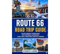 Route 66 Road Trip Guide 2026 - 2027: Explore America's Mother Road with Centennial Celebrations, Historic Towns, Scenic Drives, Hidden Gems, National Parks & Practical Itineraries