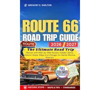 Route 66 Road Trip Guide 2026-2027: The Ultimate Road Trip Planner with Mile-by-Mile Routes, Hidden Gems, Historic Stops, Maps & a Chicago-to-Santa-Monica Itinerary