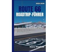 ROUTE 66 ROADTRIP-FÜHRER: Erkunden Sie Amerikas berühmtesten Highway mit Campingtipps, Sehenswürdigkeiten am Straßenrand und lokalen Zwischenstopps von Chicago nach Santa Monica