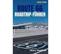 ROUTE 66 ROADTRIP-FÜHRER: Erkunden Sie Amerikas berühmtesten Highway mit Campingtipps, Sehenswürdigkeiten am Straßenrand und lokalen Zwischenstopps von Chicago nach Santa Monica
