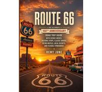 ROUTE 66: The Ultimate 100th Anniversary Road Trip Guide with Scenic Drives, Historic Stops, Classic Diners, Retro Motels, Local Secrets, and Flexible Itineraries