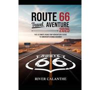 Route 66 Travel Adventure 2025: The Ultimate Road Trip Adventure Guide to America’s Iconic Highway