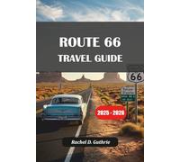 ROUTE 66 TRAVEL GUIDE 2025-2026: Explore Historic Towns, Hidden Gems, Iconic Attractions, and Essential Travel Tips from Chicago to Santa Monica