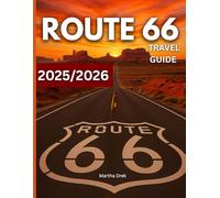 Route 66 Travel Guide 2025/2026: From Diners to Desert Skies: A Road Trip Journey Through the Spirit, History, Murals And Hidden Corners of the Mother Road