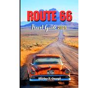 Route 66 Travel Guide 2025: An Insider's Mile-by-Mile Guide to the Mother Road’s Top Attractions, Hidden Gems and Activities for an Immersive Experience