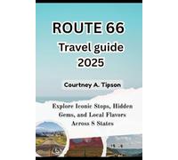 ROUTE 66 TRAVEL GUIDE 2025: Explore Iconic Stops, Hidden Gems, and Local Flavors Across 8 States