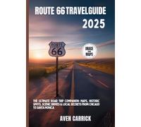 ROUTE 66 TRAVEL GUIDE 2025: The Ultimate Road Trip Companion: Maps, Historic Spots, Scenic Drives & Local Secrets from Chicago to Santa Monica