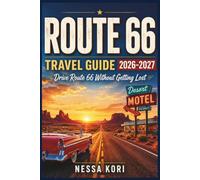Route 66 Travel Guide 2026-2027: Drive Route 66 Without Getting Lost - A Route-Based Road Trip Planner from Chicago to Santa Monica