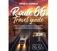 Route 66 Travel Guide 2026: A Smart Travellers Handbook to Understanding the History, Vibrant Culture, and Amazing Landscapes of America's Most Iconic Highway