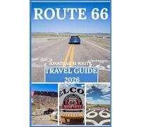 ROUTE 66 TRAVEL GUIDE 2026: A thorough guide to America's historical landmarks, must-see locations, maps, culture, distinctive landmarks, and natural wonders.