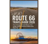 Route 66 Travel Guide 2026: From Chicago to Santa Monica: Your Insider Guide to America’s Most Iconic Road Trip
