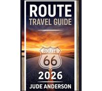 ROUTE 66 TRAVEL GUIDE 2026: How-To Navigate the Mother Road with State-by-State Itineraries, Detailed Maps, and Hidden Attractions for an Unforgettable Road Trip