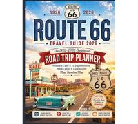 Route 66 Travel Guide 2026: The 1926-2026 Centennial Road Trip Planner - Flexible 14-Day & 21-Day Itineraries, Hidden Gems & Local Secrets Most Travelers Miss
