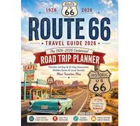 Route 66 Travel Guide 2026: The 1926-2026 Centennial Road Trip Planner - Flexible 14-Day & 21-Day Itineraries, Hidden Gems & Local Secrets Most Travelers Miss