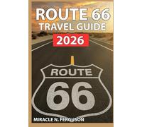 ROUTE 66 TRAVEL GUIDE 2026: The Complete Road Trip Companion: Iconic Stops, Hidden Gems, Diners, Drive-Ins & Scenic Detours from Chicago to Santa Monica