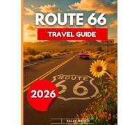 Route 66 Travel Guide 2026: The Complete Road Trip Guide to America’s Mother Road-Classic Stops, Hidden Gems, Itineraries, and Road Trip Essentials for America’s Most Legendary Highway
