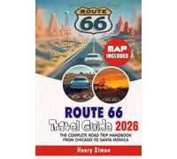 ROUTE 66 Travel Guide 2026 The Complete Road Trip Handbook from Chicago to Santa Monica: Full Itineraries, Historic Stops, Maps, Hidden Gems, Local ... Tips for First-Time and Returning Travelers