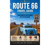 ROUTE 66 TRAVEL GUIDE 2026: Your Complete Trip Planner for the Centennial With Ready-to-Drive Itineraries, Insider Tips, Hidden Gems & Real-World Advice From Chicago to Santa Monica