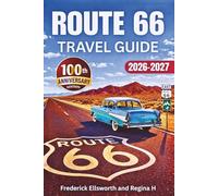 Route 66 Travel Guide: A Centennial Road Trip Adventure Along America’s Mother Road - Maps, Must-See Landmarks, Hidden Gems, and Historic Detours from Chicago to Santa Monica