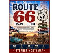 ROUTE 66 TRAVEL GUIDE: A Comprehensive State-by-State Journey from Chicago to Santa Monica with Maps, Itineraries, Attractions, Scenic Routes, Roadside Stops, and Travel Tips