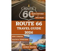 ROUTE 66 TRAVEL GUIDE (FULL COLOR): The Ultimate Companion with State-by-State Highlights, Must-Stop Attractions, Historic Landmarks, Local Food, ... and Perfect Itineraries for Every Traveler