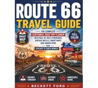 Route 66 Travel Guide: The Complete Centennial Road Trip Planner with Mile-by-Mile Itineraries, Vintage Motels, Smart Maps, and Hidden Gems from Chicago to Santa Monica