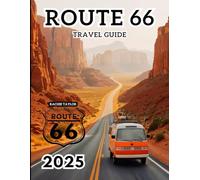 Route 66 Travel Guide: The Ultimate Road Trip Companion With Maps, Pictures, Itineraries, & Updated Info For Unforgettable Adventures