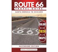 Route 66 Updated Travel Guide: Explore Iconic Landmarks, Desert Scenery, Retro Motels & the Best Stops from Santa Monica to Chicago (EASTBOUND, COLOR EDITION)
