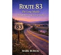 Route 83 - The Long Middle: Through the Working Heart of America
