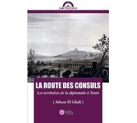 Route des consuls (La) : Les territoires de la diplomatie à Tunis