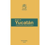route of Yucatán: a land between history and nature