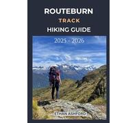 ROUTEBURN TRACK HIKING GUIDE 2025 - 2026: Complete Trekker’s Handbook to New Zealand’s Legendary Alpine Trail with Updated Routes, Tips, and Itineraries