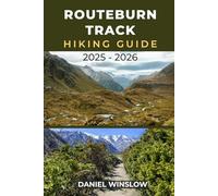 ROUTEBURN TRACK HIKING GUIDE 2025 - 2026: The Complete Trekker’s Guide to Exploring New Zealand’s Alpine Wonderland with Confidence