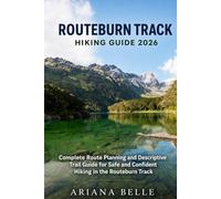 ROUTEBURN TRACK HIKING GUIDE 2026: Complete Route Planning and Descriptive Trail Guide for Safe and Confident Hiking in the Routeburn Track: 59