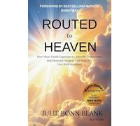 Routed to Heaven: How Near-Death Experiences, Afterlife Testimonies And Heavenly Insights Can Help You Live With Intention: 1