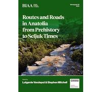 Routes and Roads in Anatolia from Prehistory to Seljuk Times