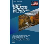 Routes secondaires du nord-est des États-Unis et au-delà: Un guide de voyage vers des villes emblématiques, des promenades dans les feuillages d'automne et des coins tranquilles du nord-est