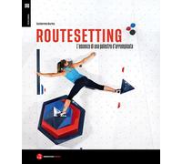 ROUTESETTING - L'ESSENZA DI UNA PALESTRA D'ARRAMPICATA - BURBA GUILLERMO -