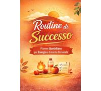 Routine di Successo: Planner Quotidiano per Energia e Crescita Personale