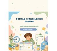 Routine e Faccende dei Bambini: 40 Pagine Stampabili per Routine Quotidiane, Faccende, Ricompense e Abitudini Sane - Planner Educativo per Bambini dai 4 ai 10 Anni