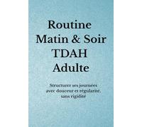 Routine Matin & Soir TDAH Adulte: Structurer ses journées avec douceur et régularité, sans rigidité